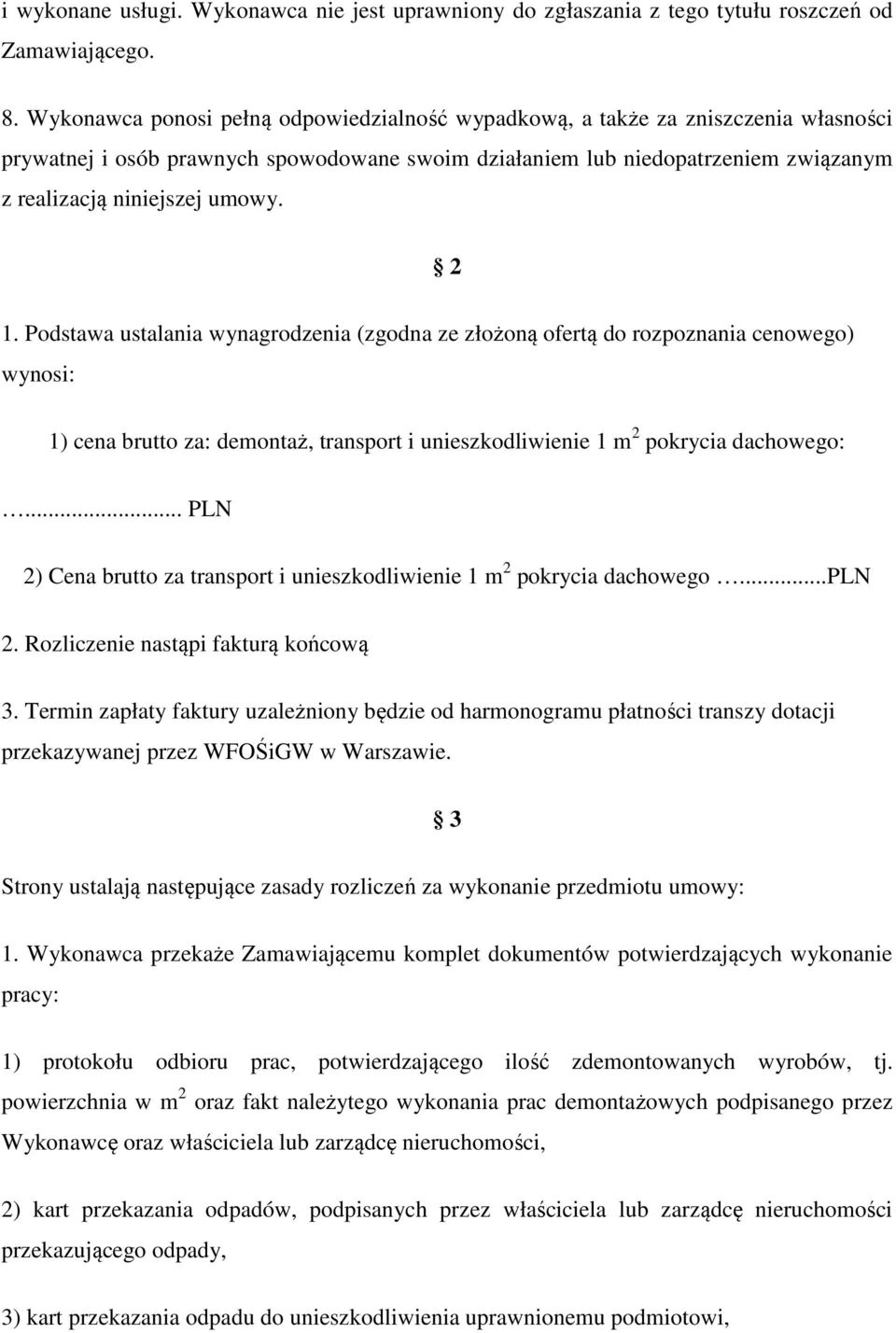 2 1. Podstawa ustalania wynagrodzenia (zgodna ze złożoną ofertą do rozpoznania cenowego) wynosi: 1) cena brutto za: demontaż, transport i unieszkodliwienie 1 m 2 pokrycia dachowego:.