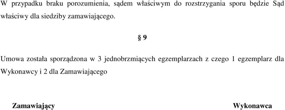 9 Umowa została sporządzona w 3 jednobrzmiących egzemplarzach z