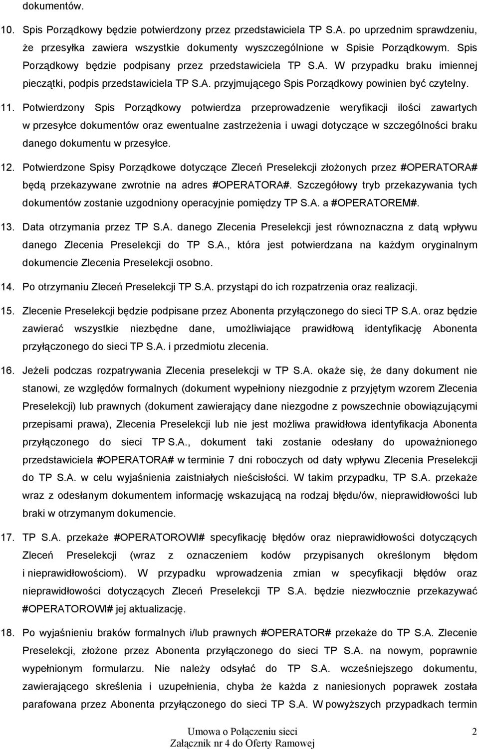 Potwierdzony Spis Porządkowy potwierdza przeprowadzenie weryfikacji ilości zawartych w przesyłce dokumentów oraz ewentualne zastrzeżenia i uwagi dotyczące w szczególności braku danego dokumentu w