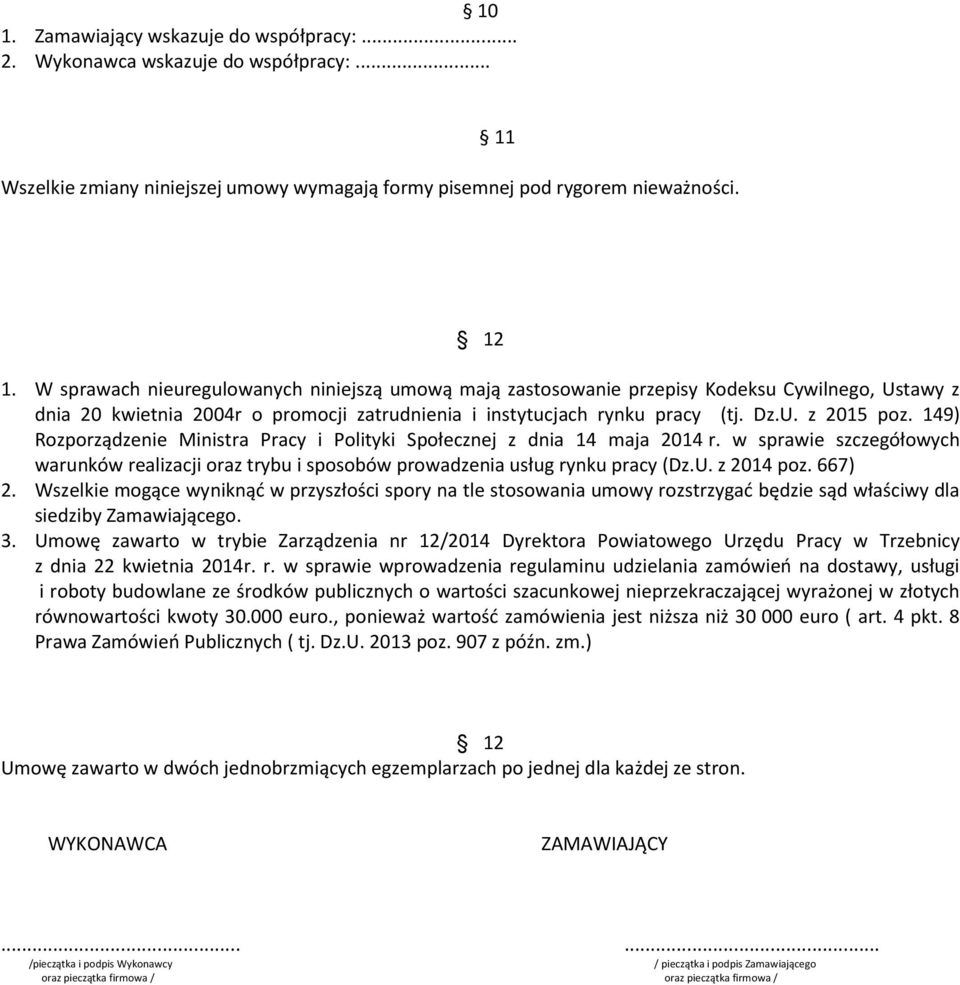 149) Rozporządzenie Ministra Pracy i Polityki Społecznej z dnia 14 maja 2014 r. w sprawie szczegółowych warunków realizacji oraz trybu i sposobów prowadzenia usług rynku pracy (Dz.U. z 2014 poz.