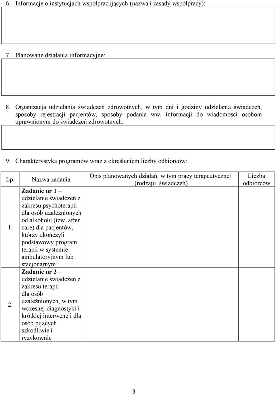 Charakterystyka programów wraz z określeniem liczby odbiorców: Lp. 1. 2. Nazwa zadania Zadanie nr 1 udzielanie z zakresu psychoterapii dla osób uzależnionych od alkoholu (tzw.