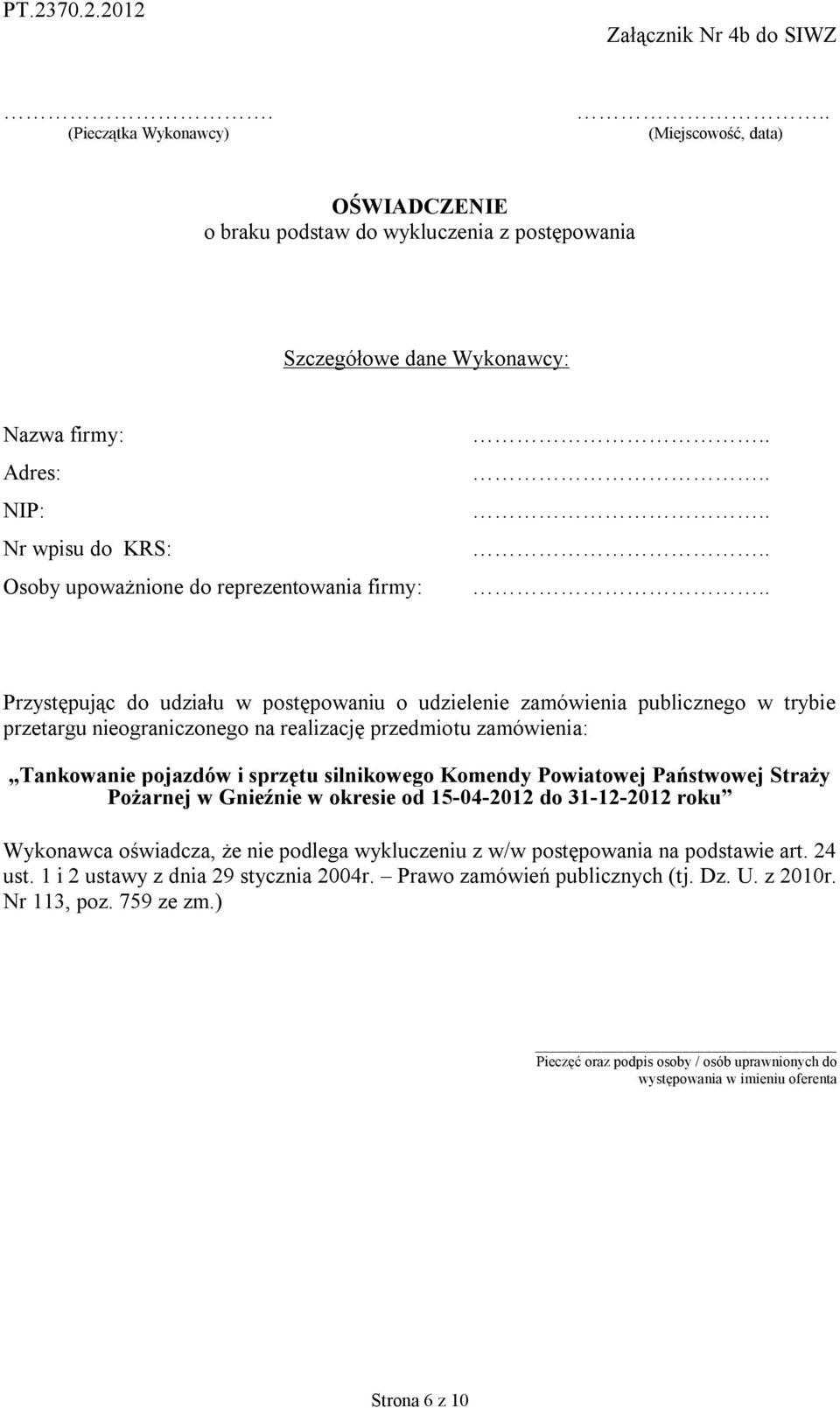 Przystępując do udziału w postępowaniu o udzielenie zamówienia publicznego w trybie przetargu nieograniczonego na realizację przedmiotu zamówienia: Tankowanie pojazdów i sprzętu silnikowego Komendy