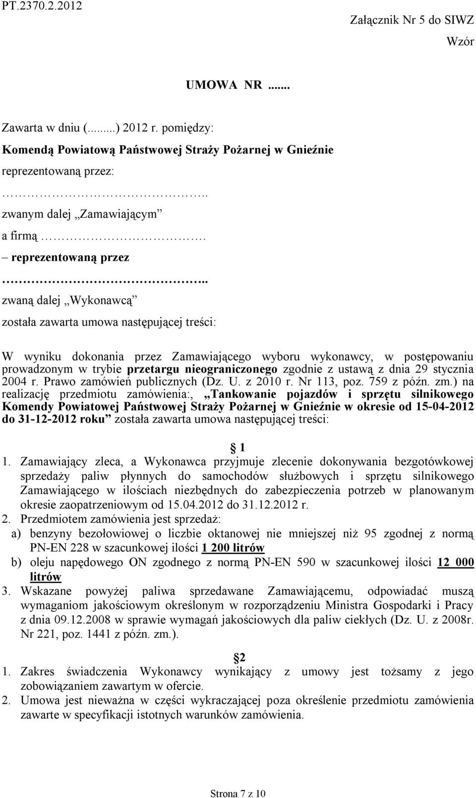 nieograniczonego zgodnie z ustawą z dnia 29 stycznia 2004 r. Prawo zamówień publicznych (Dz. U. z 2010 r. Nr 113, poz. 759 z późn. zm.