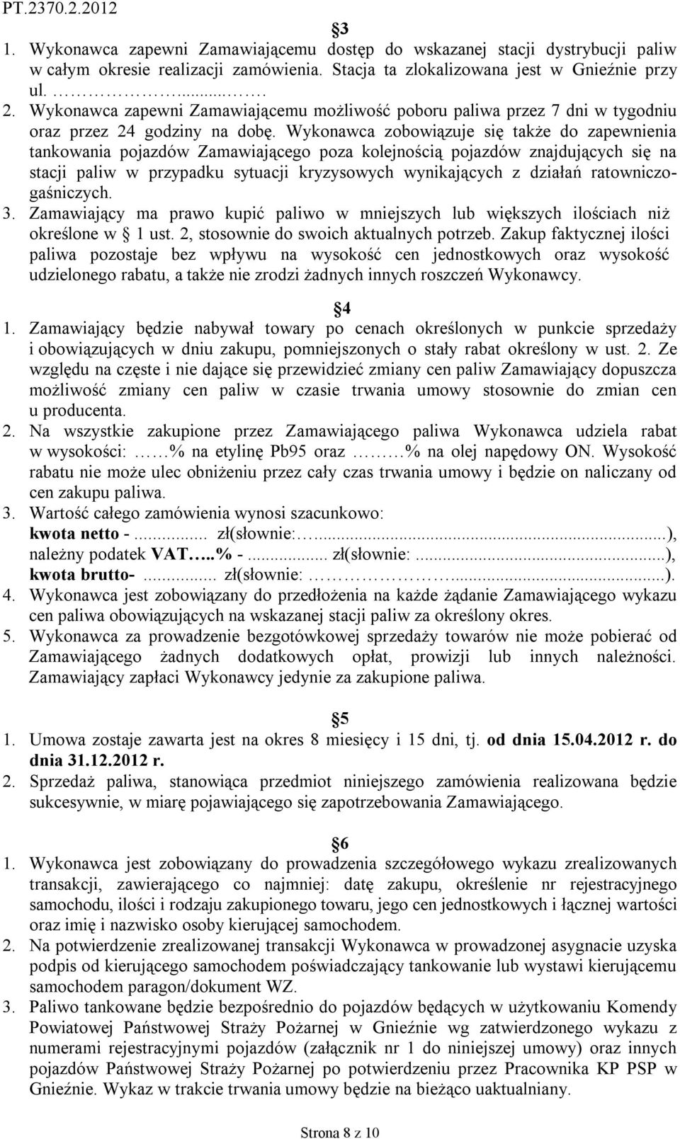 Wykonawca zobowiązuje się także do zapewnienia tankowania pojazdów Zamawiającego poza kolejnością pojazdów znajdujących się na stacji paliw w przypadku sytuacji kryzysowych wynikających z działań