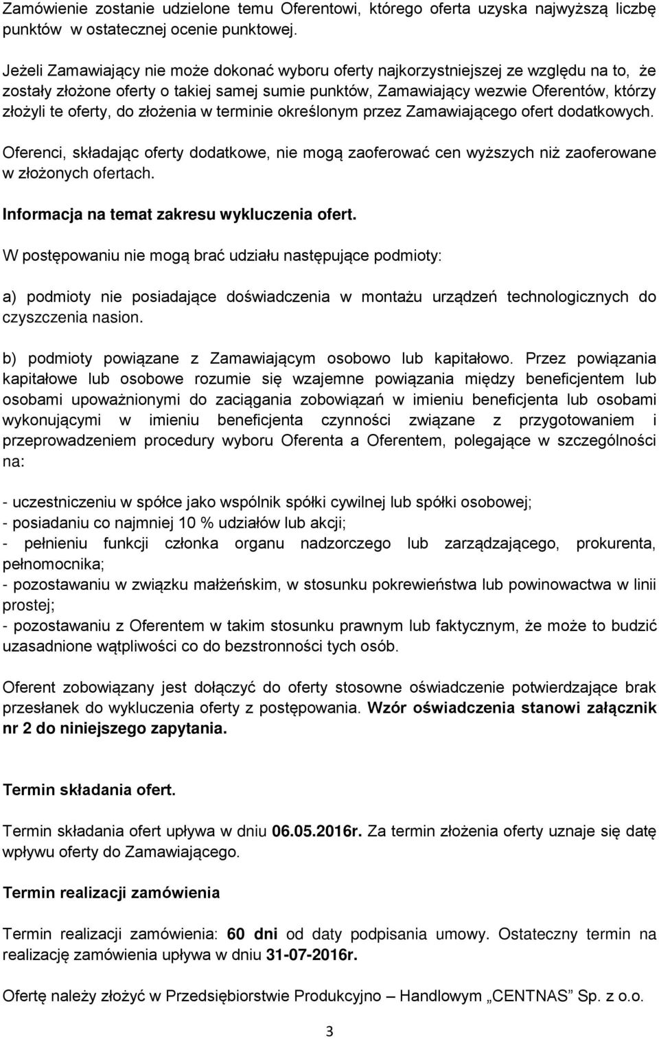 do złożenia w terminie określonym przez Zamawiającego ofert dodatkowych. Oferenci, składając oferty dodatkowe, nie mogą zaoferować cen wyższych niż zaoferowane w złożonych ofertach.