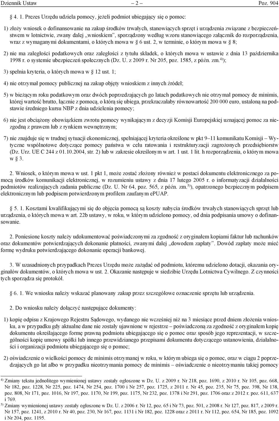 lotnictwie, zwany dalej wnioskiem, sporządzony według wzoru stanowiącego załącznik do rozporządzenia, wraz z wymaganymi dokumentami, o których mowa w 6 ust.