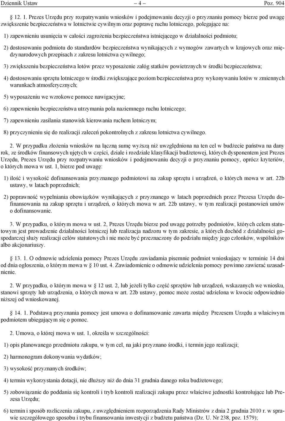 na: 1) zapewnieniu usunięcia w całości zagrożenia bezpieczeństwa istniejącego w działalności podmiotu; 2) dostosowaniu podmiotu do standardów bezpieczeństwa wynikających z wymogów zawartych w