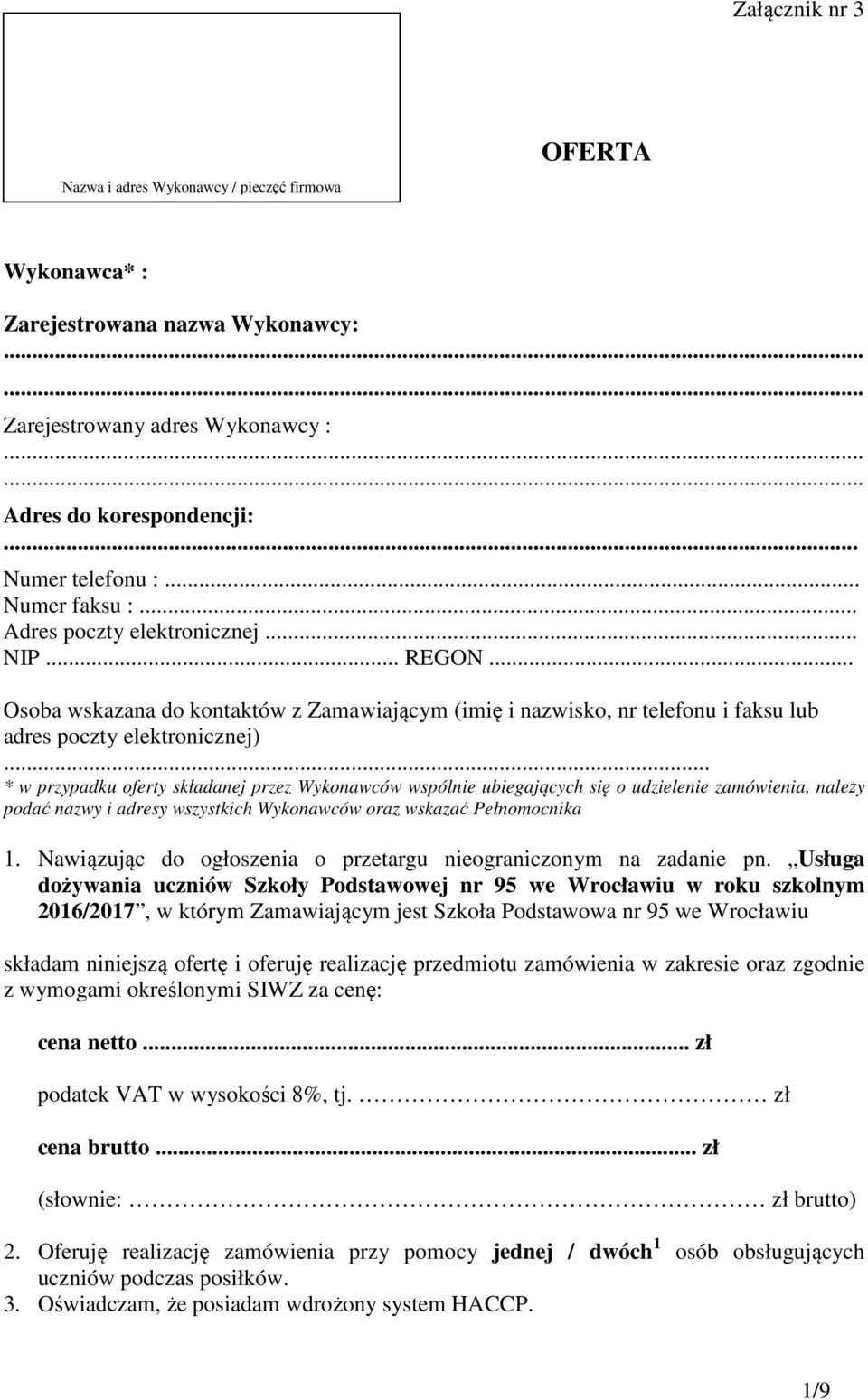 .. * w przypadku oferty składanej przez Wykonawców wspólnie ubiegających się o udzielenie zamówienia, należy podać nazwy i adresy wszystkich Wykonawców oraz wskazać Pełnomocnika 1.