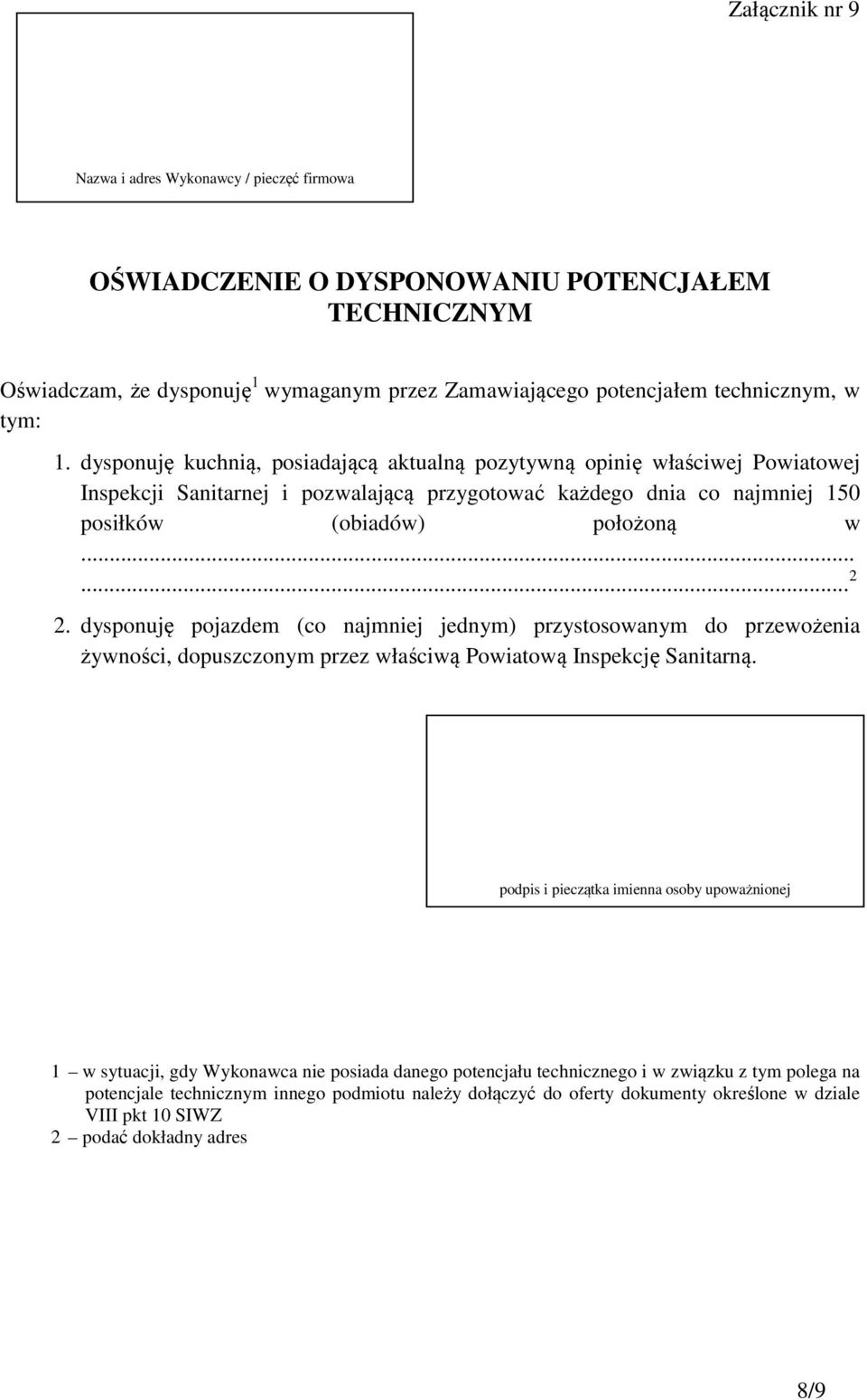 w...... 2 2. dysponuję pojazdem (co najmniej jednym) przystosowanym do przewożenia żywności, dopuszczonym przez właściwą Powiatową Inspekcję Sanitarną.