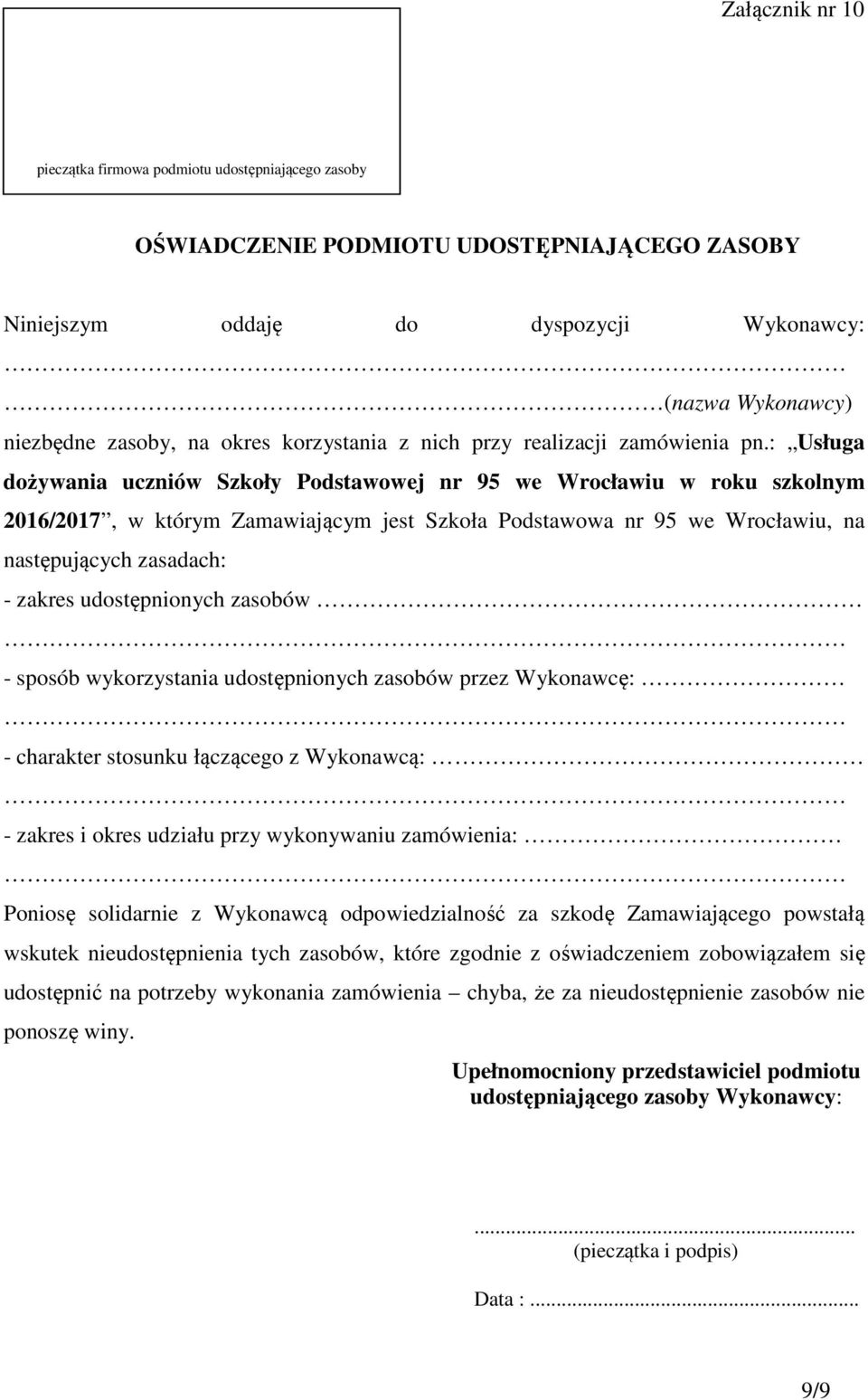 : Usługa dożywania uczniów Szkoły Podstawowej nr 95 we Wrocławiu w roku szkolnym 2016/2017, w którym Zamawiającym jest Szkoła Podstawowa nr 95 we Wrocławiu, na następujących zasadach: - zakres