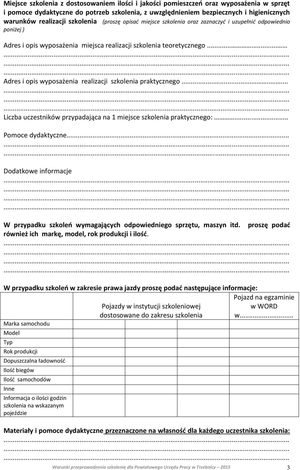 ..... Adres i opis wyposażenia realizacji szkolenia praktycznego........... Liczba uczestników przypadająca na 1 miejsce szkolenia praktycznego:... Pomoce dydaktyczne.