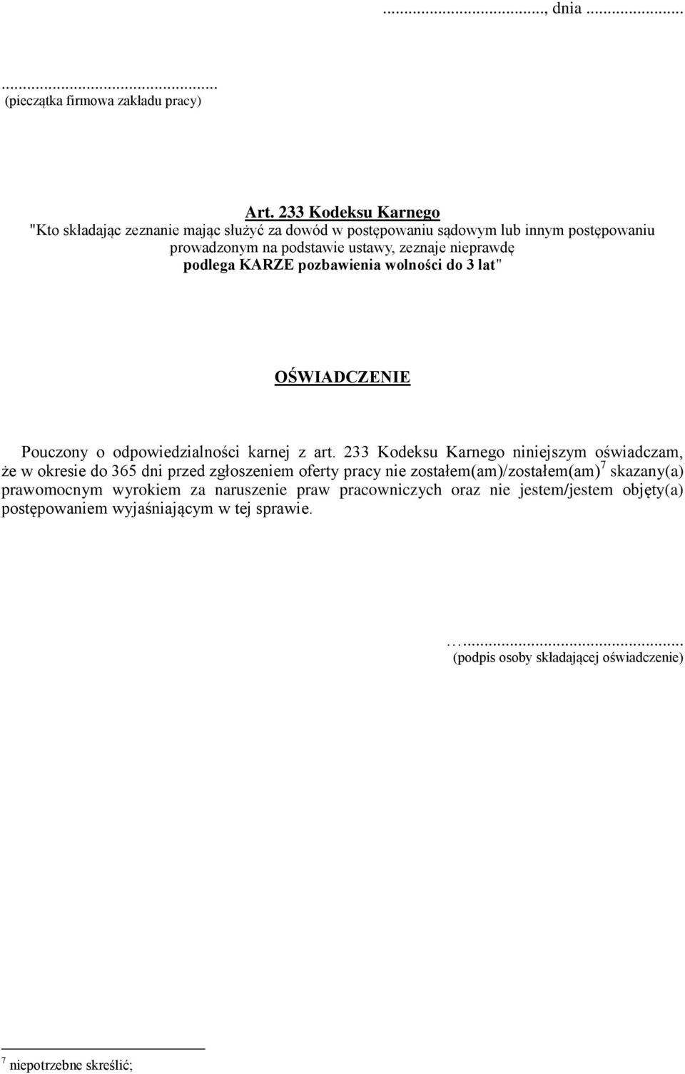 podlega KARZE pozbawienia wolności do 3 lat" OŚWIADCZENIE Pouczony o odpowiedzialności karnej z art.