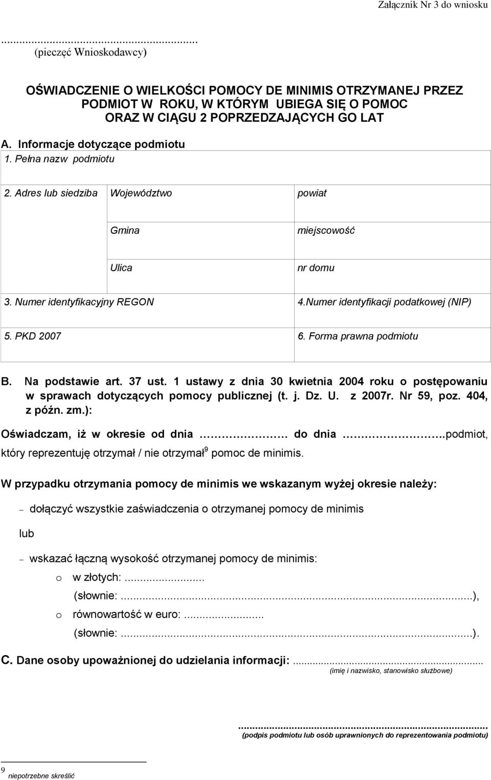 PKD 2007 6. Forma prawna podmiotu B. Na podstawie art. 37 ust. 1 ustawy z dnia 30 kwietnia 2004 roku o postępowaniu iw sprawach dotyczących pomocy publicznej (t. j. Dz. U. z 2007r. Nr 59, poz.