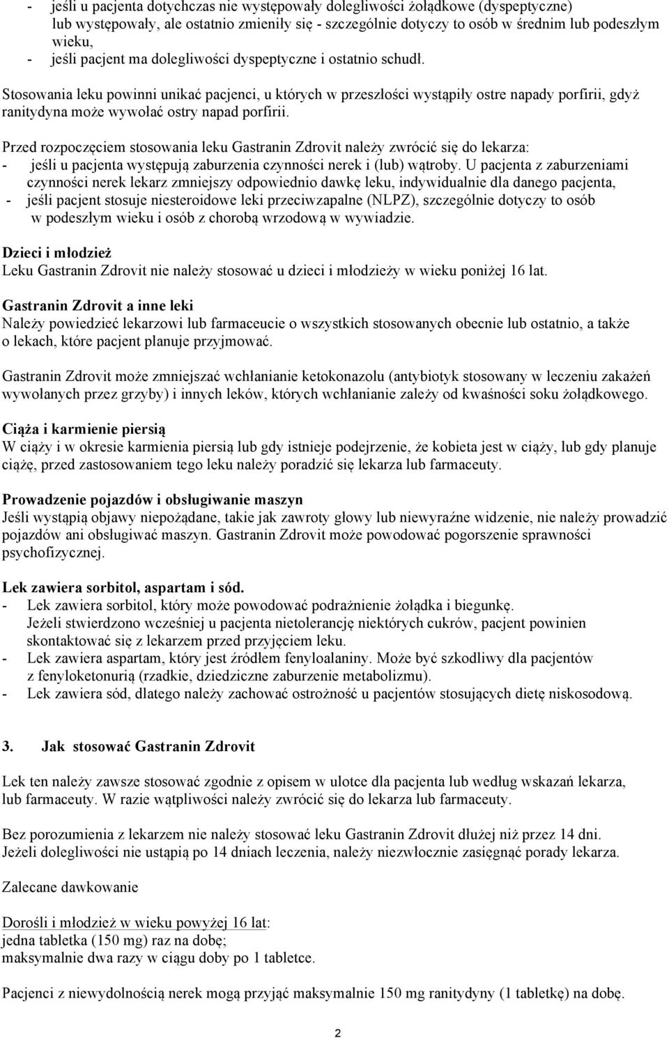 Stosowania leku powinni unikać pacjenci, u których w przeszłości wystąpiły ostre napady porfirii, gdyż ranitydyna może wywołać ostry napad porfirii.