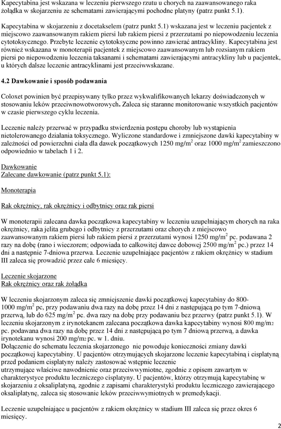 1) wskazana jest w leczeniu pacjentek z miejscowo zaawansowanym rakiem piersi lub rakiem piersi z przerzutami po niepowodzeniu leczenia cytotoksycznego.