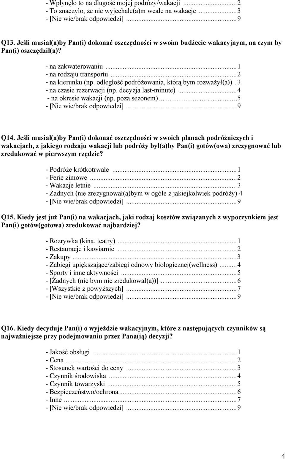 odległość podróżowania, którą bym rozważył(a)).3 - na czasie rezerwacji (np. decyzja last-minute)...4 - na okresie wakacji (np. poza sezonem)...5 Q14.