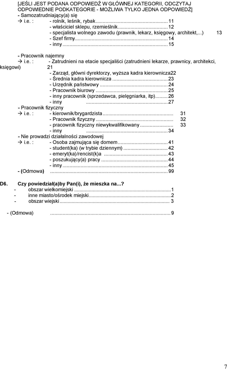 ..23 - Urzędnik państwowy...24 - Pracownik biurowy...25 - inny pracownik (sprzedawca, pielęgniarka, itp)...26 - inny...27 - Pracownik fizyczny i.e. : - kierownik/brygardzista... 31 - Pracownik fizyczny.