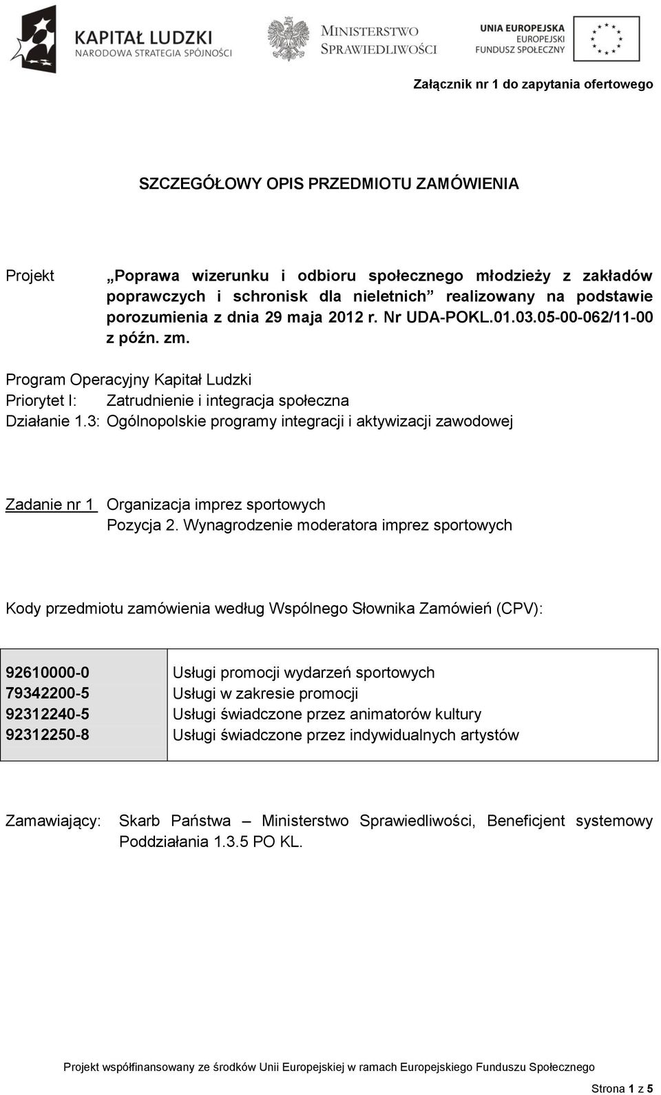 3: Ogólnopolskie programy integracji i aktywizacji zawodowej Zadanie nr 1 Organizacja imprez sportowych Pozycja 2.