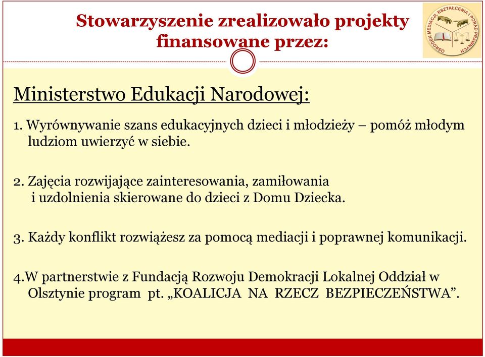 Zajęcia rozwijające zainteresowania, zamiłowania i uzdolnienia skierowane do dzieci z Domu Dziecka. 3.