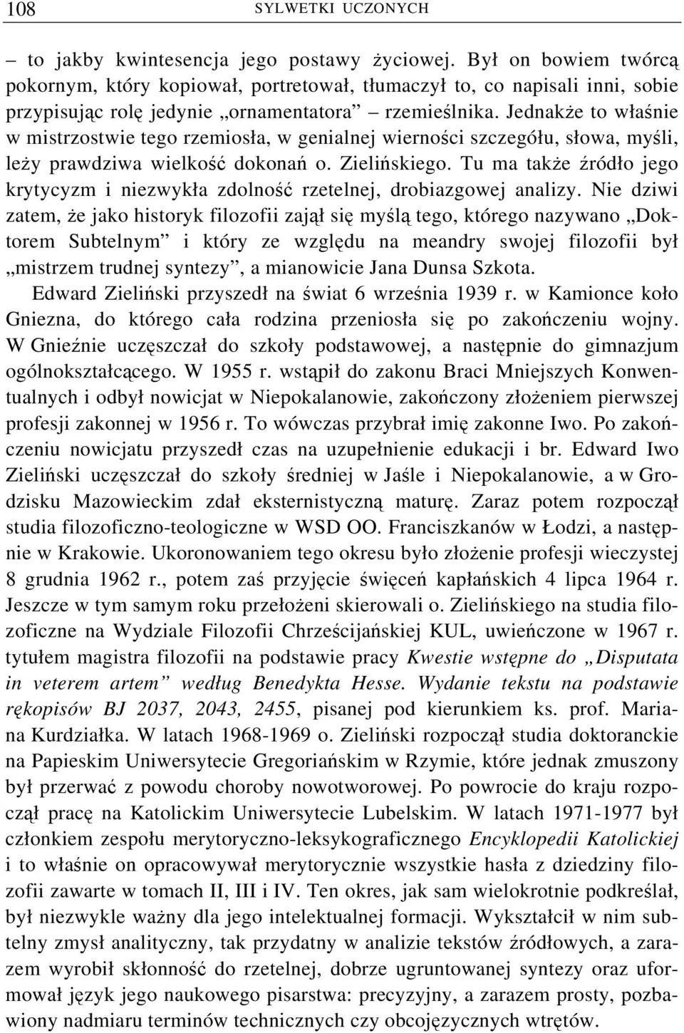 Jednakże to właśnie w mistrzostwie tego rzemiosła, w genialnej wierności szczegółu, słowa, myśli, leży prawdziwa wielkość dokonań o. Zielińskiego.