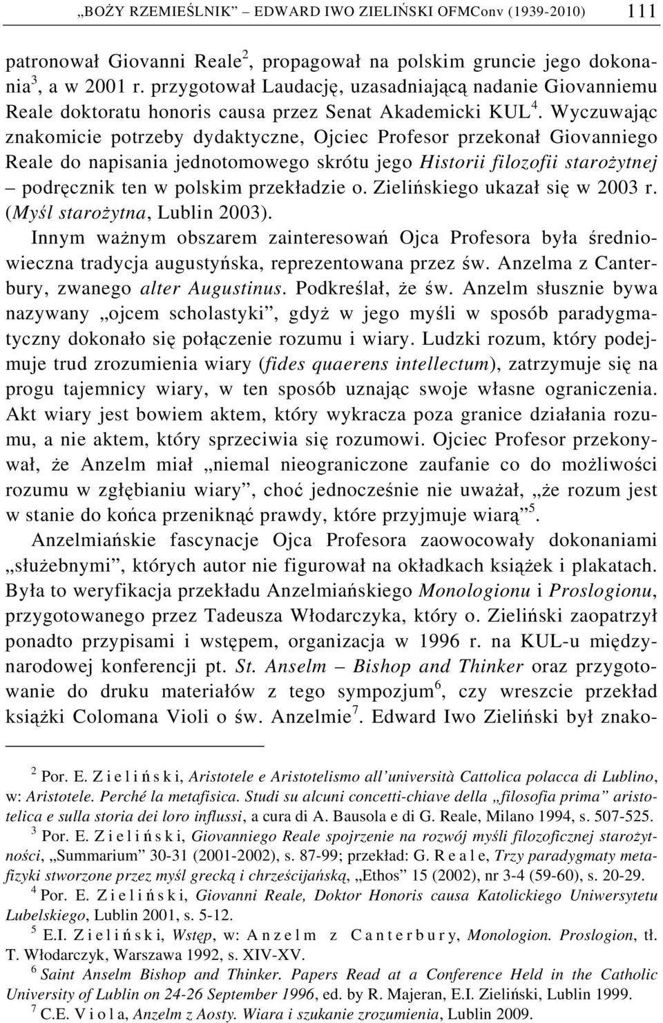 Wyczuwając znakomicie potrzeby dydaktyczne, Ojciec Profesor przekonał Giovanniego Reale do napisania jednotomowego skrótu jego Historii filozofii starożytnej podręcznik ten w polskim przekładzie o.