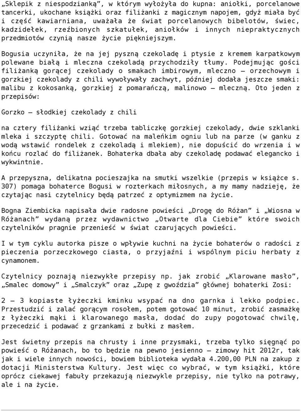 Bogusia uczyniła, że na jej pyszną czekoladę i ptysie z kremem karpatkowym polewane białą i mleczna czekoladą przychodziły tłumy.