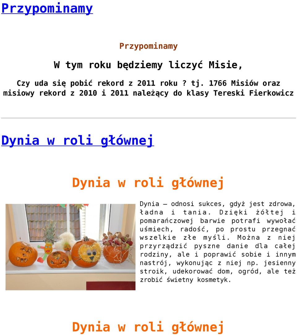 gdyż jest zdrowa, ładna i tania. Dzięki żółtej i pomarańczowej barwie potrafi wywołać uśmiech, radość, po prostu przegnać wszelkie złe myśli.