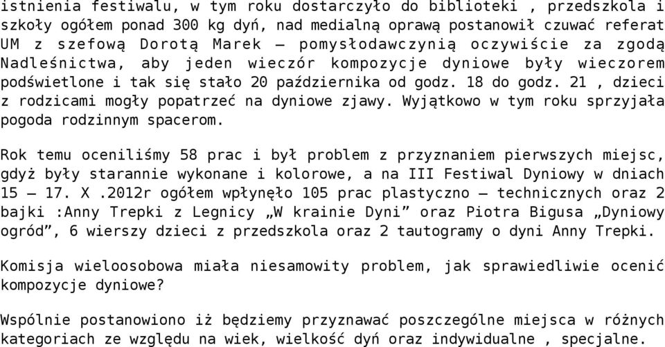 21, dzieci z rodzicami mogły popatrzeć na dyniowe zjawy. Wyjątkowo w tym roku sprzyjała pogoda rodzinnym spacerom.