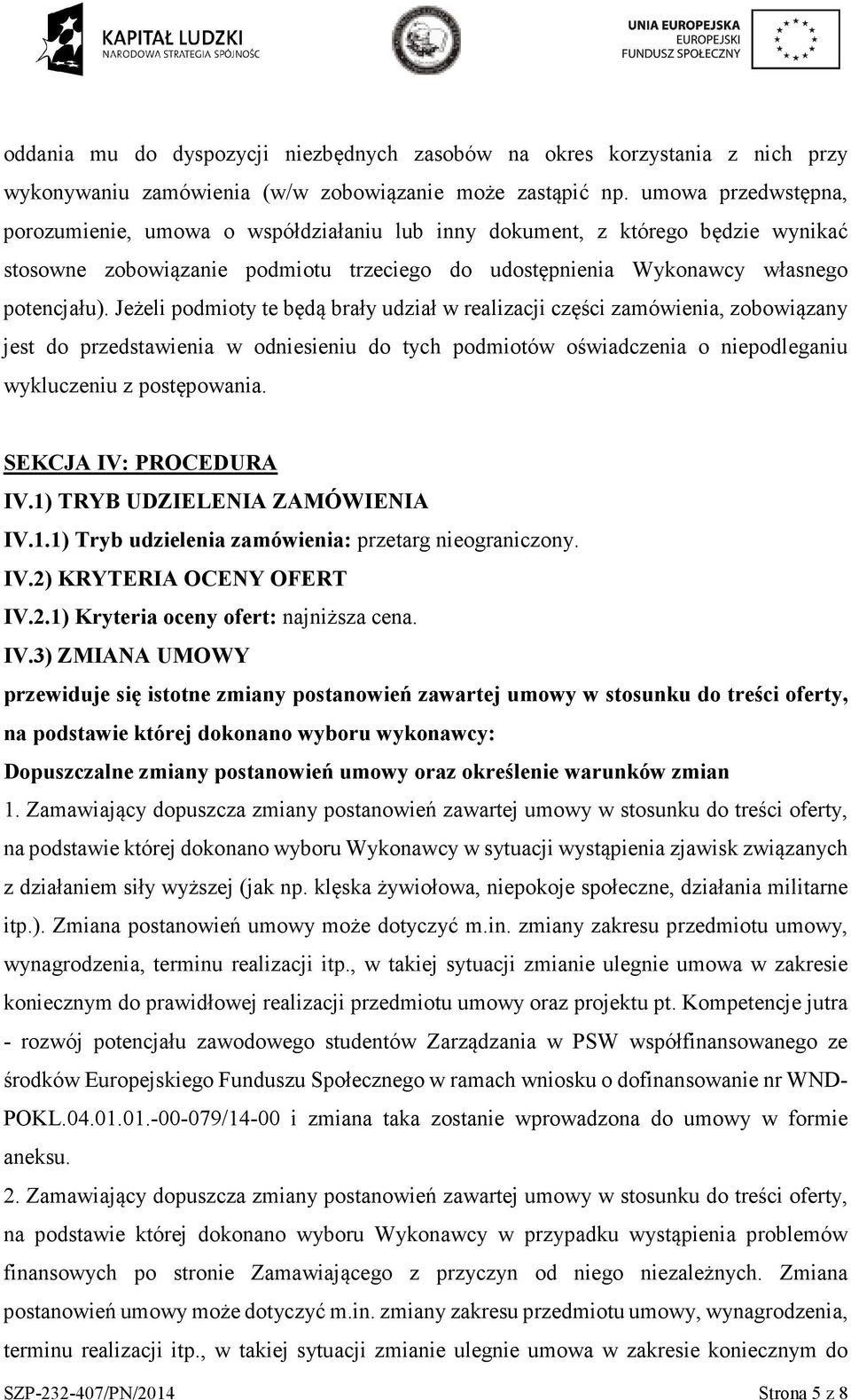 Jeżeli pdmity te będą brały udział w realizacji części zamówienia, zbwiązany jest d przedstawienia w dniesieniu d tych pdmitów świadczenia niepdleganiu wykluczeniu z pstępwania.