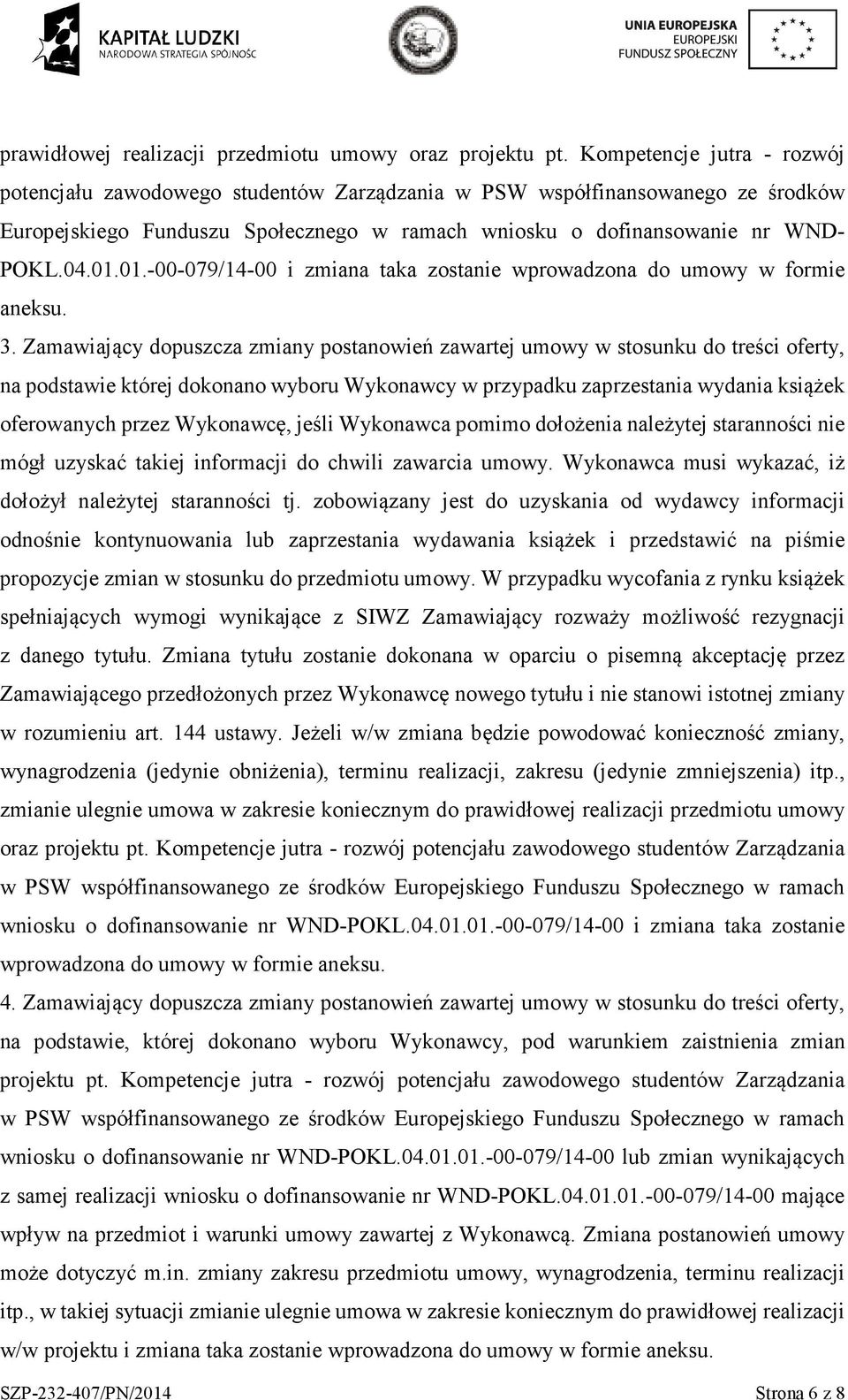 01.-00-079/14-00 i zmiana taka zstanie wprwadzna d umwy w frmie aneksu. 3.