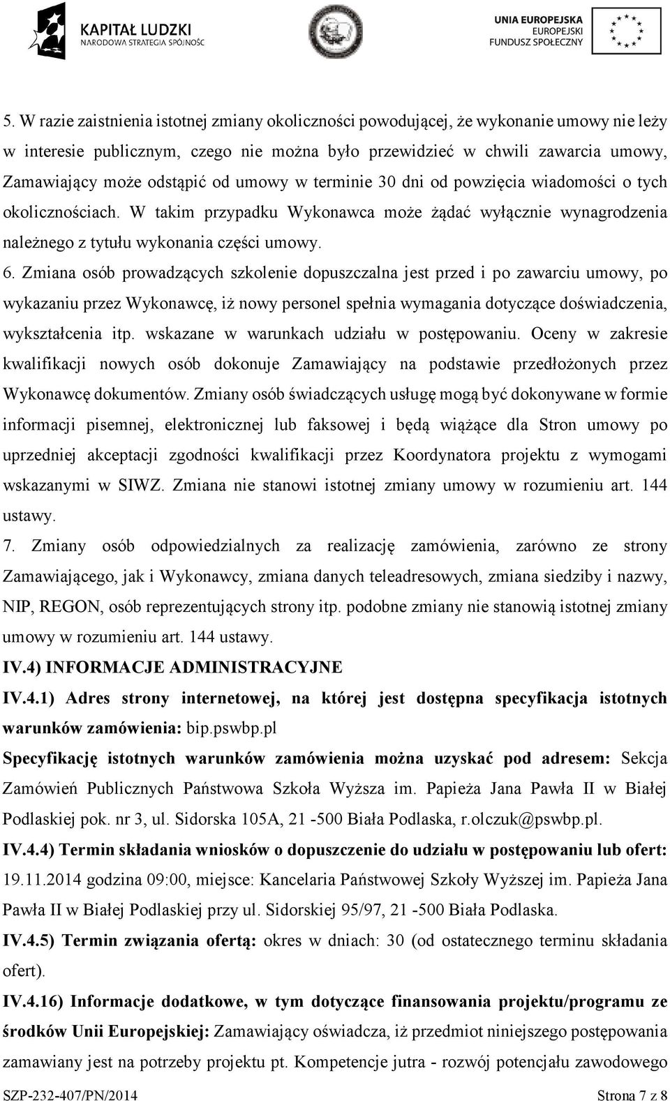 Zmiana sób prwadzących szklenie dpuszczalna jest przed i p zawarciu umwy, p wykazaniu przez Wyknawcę, iż nwy persnel spełnia wymagania dtyczące dświadczenia, wykształcenia itp.