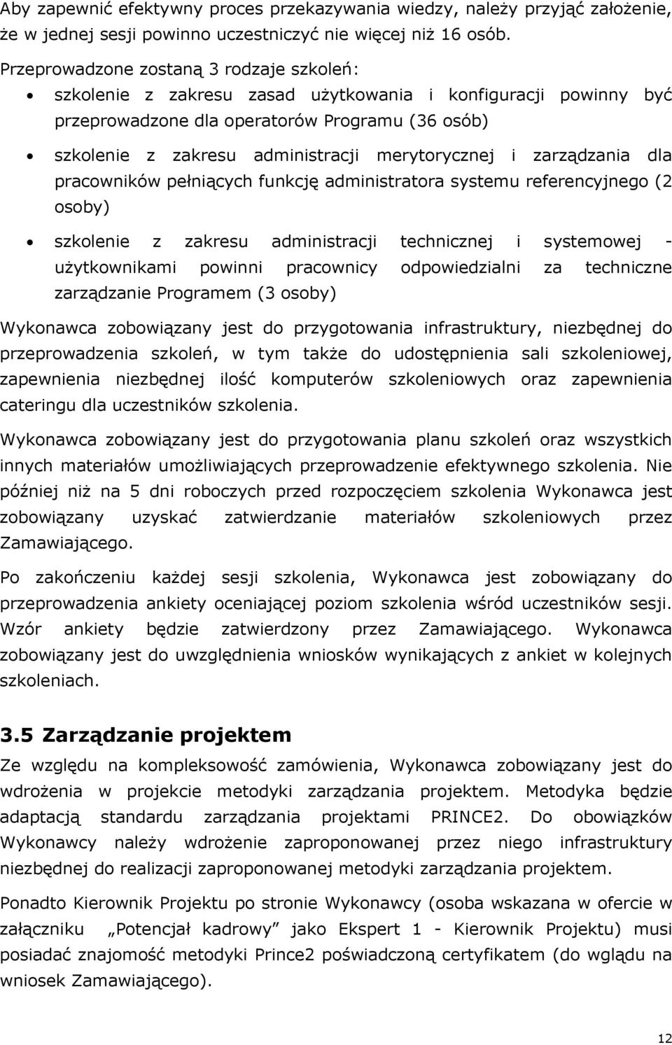 merytorycznej i zarządzania dla pracowników pełniących funkcję administratora systemu referencyjnego (2 osoby) szkolenie z zakresu administracji technicznej i systemowej - użytkownikami powinni