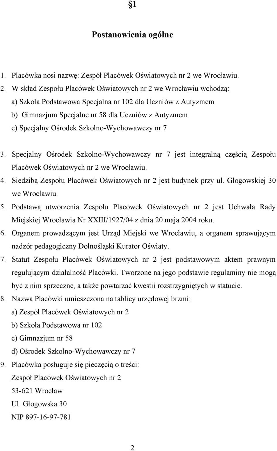 W skład Zespołu Placówek Oświatowych nr 2 we Wrocławiu wchodzą: a) Szkoła Podstawowa Specjalna nr 102 dla Uczniów z Autyzmem b) Gimnazjum Specjalne nr 58 dla Uczniów z Autyzmem c) Specjalny Ośrodek