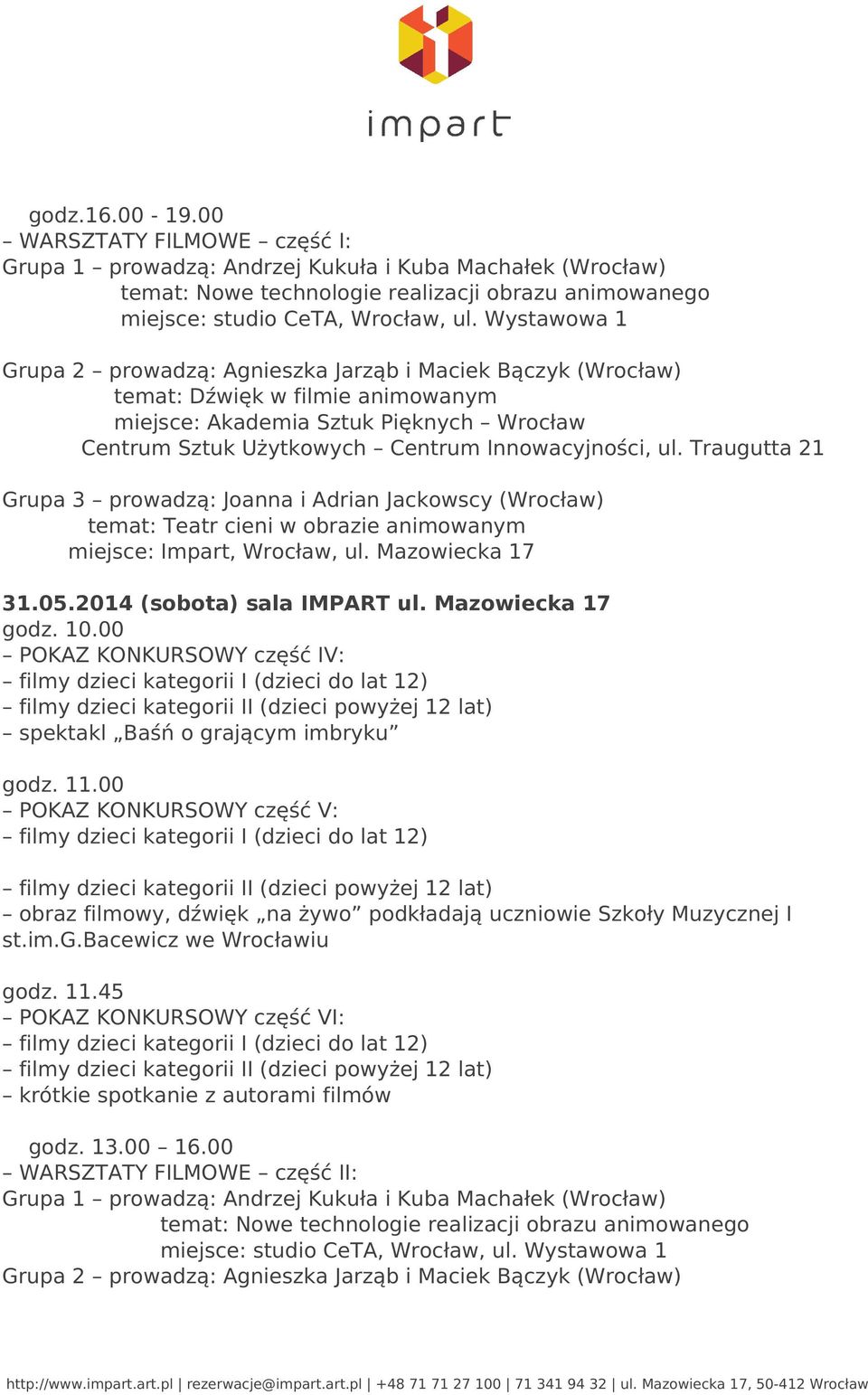 Traugutta 21 Grupa 3 prowadzą: Joanna i Adrian Jackowscy (Wrocław) temat: Teatr cieni w obrazie animowanym miejsce: Impart, Wrocław, ul. Mazowiecka 17 31.05.2014 (sobota) sala IMPART ul.