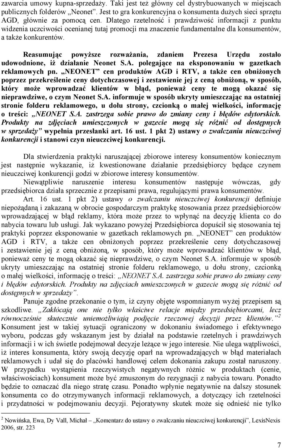 Dlatego rzetelność i prawdziwość informacji z punktu widzenia uczciwości ocenianej tutaj promocji ma znaczenie fundamentalne dla konsumentów, a także konkurentów.