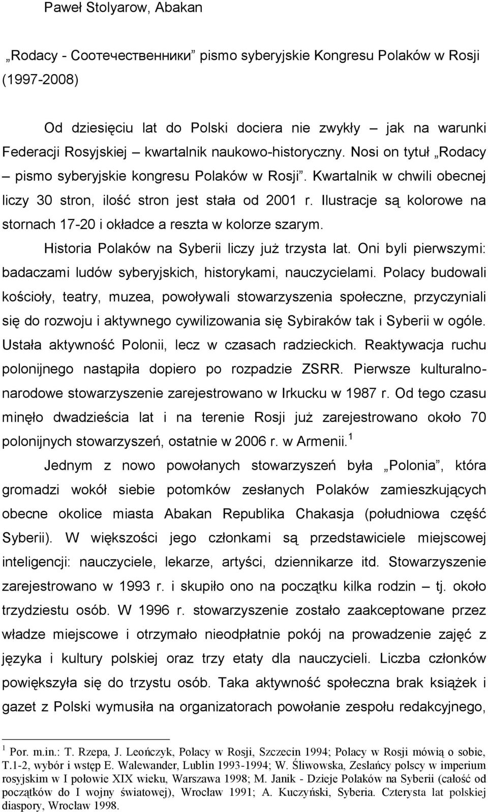 Ilustracje są kolorowe na stornach 17-20 i okładce a reszta w kolorze szarym. Historia Polaków na Syberii liczy już trzysta lat.