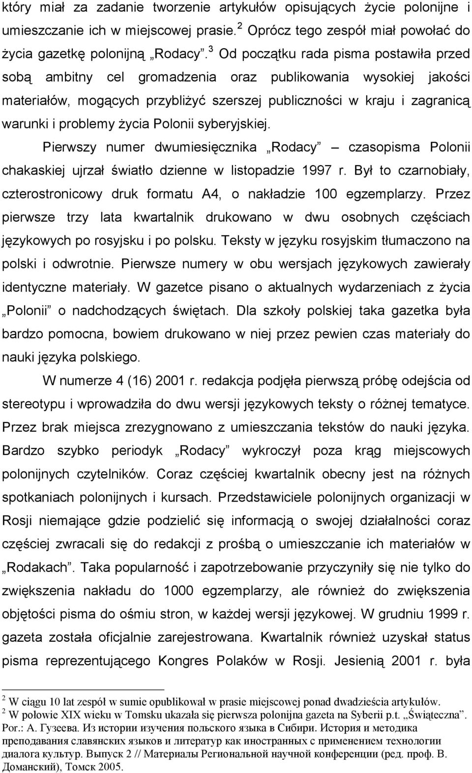 życia Polonii syberyjskiej. Pierwszy numer dwumiesięcznika Rodacy czasopisma Polonii chakaskiej ujrzał światło dzienne w listopadzie 1997 r.