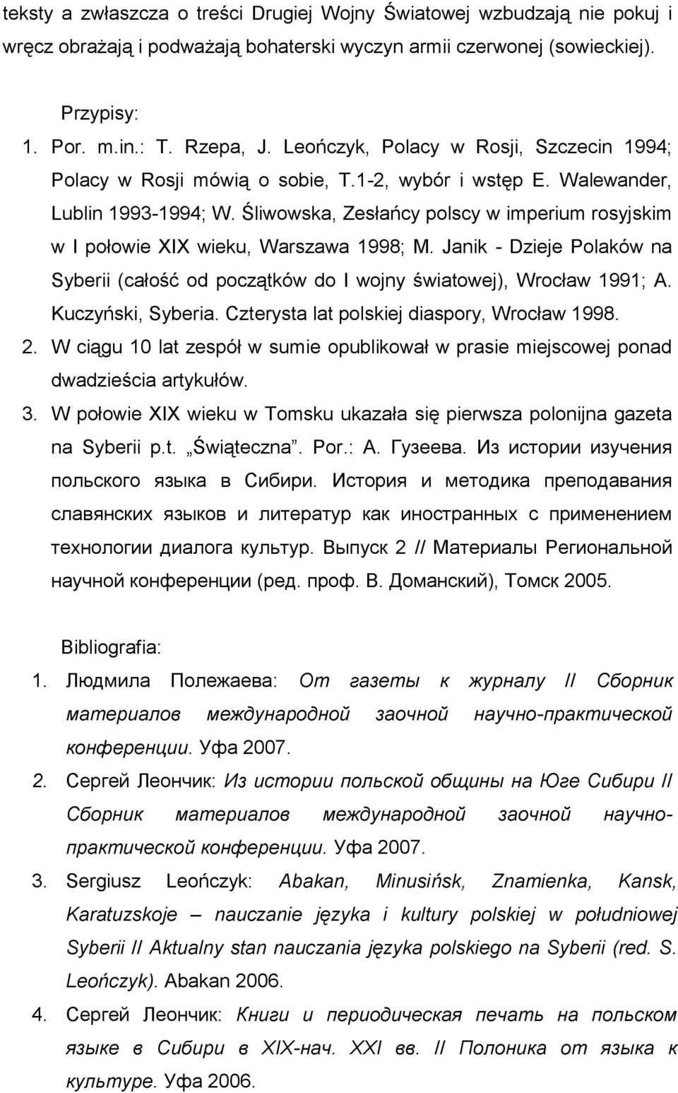 Śliwowska, Zesłańcy polscy w imperium rosyjskim w I połowie XIX wieku, Warszawa 1998; M. Janik - Dzieje Polaków na Syberii (całość od początków do I wojny światowej), Wrocław 1991; A.