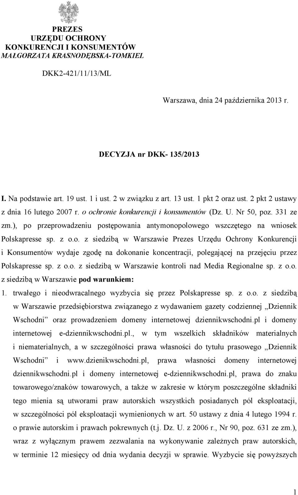 ), po przeprowadzeniu postępowania antymonopolowego wszczętego na wniosek Polskapresse sp. z o.o. z siedzibą w Warszawie Prezes Urzędu Ochrony Konkurencji i Konsumentów wydaje zgodę na dokonanie koncentracji, polegającej na przejęciu przez Polskapresse sp.