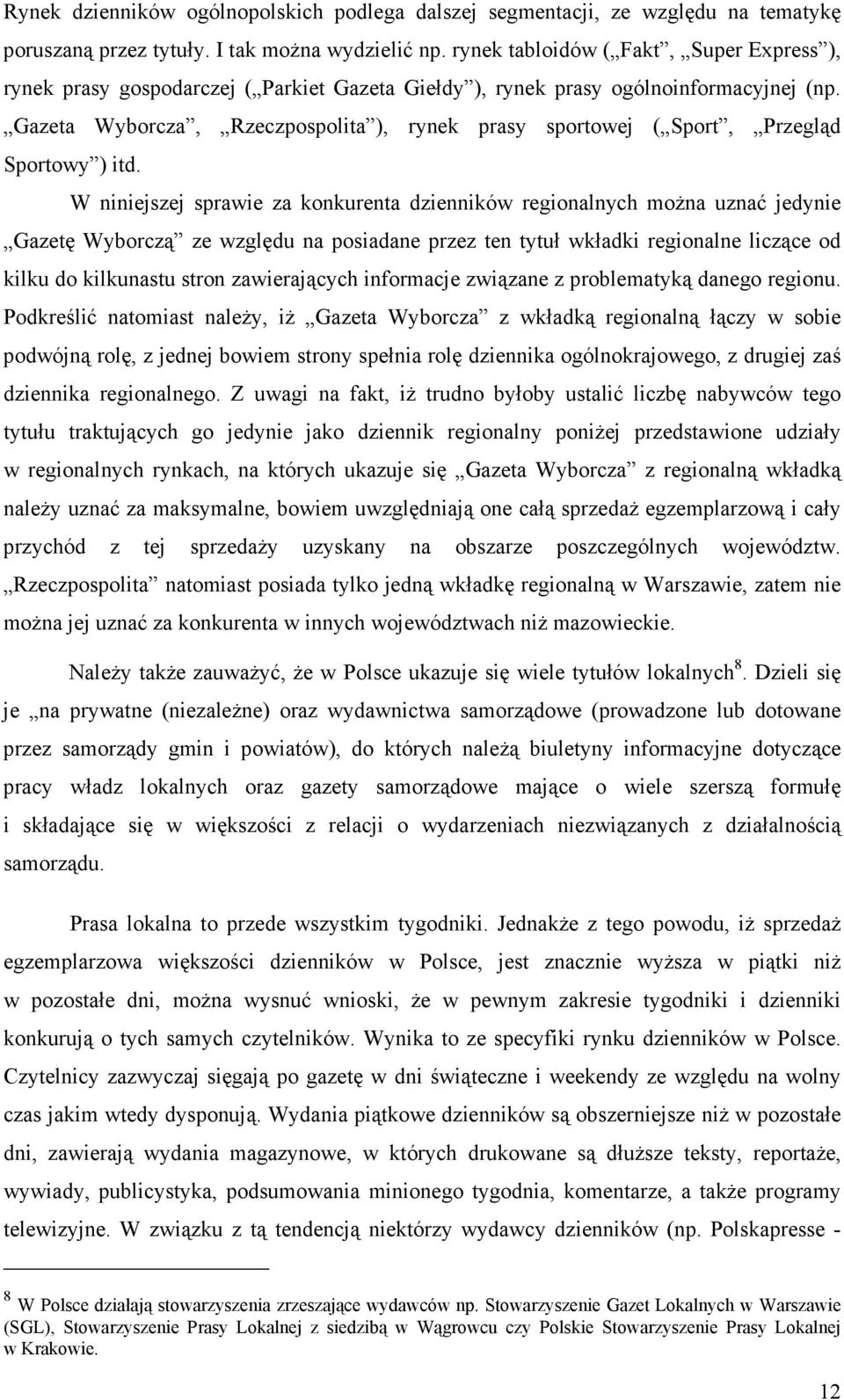 Gazeta Wyborcza, Rzeczpospolita ), rynek prasy sportowej ( Sport, Przegląd Sportowy ) itd.