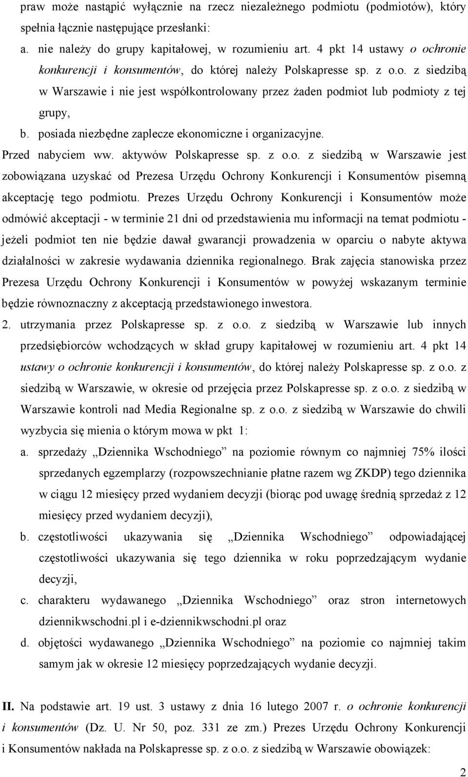 posiada niezbędne zaplecze ekonomiczne i organizacyjne. Przed nabyciem ww. aktywów Polskapresse sp. z o.o. z siedzibą w Warszawie jest zobowiązana uzyskać od Prezesa Urzędu Ochrony Konkurencji i Konsumentów pisemną akceptację tego podmiotu.