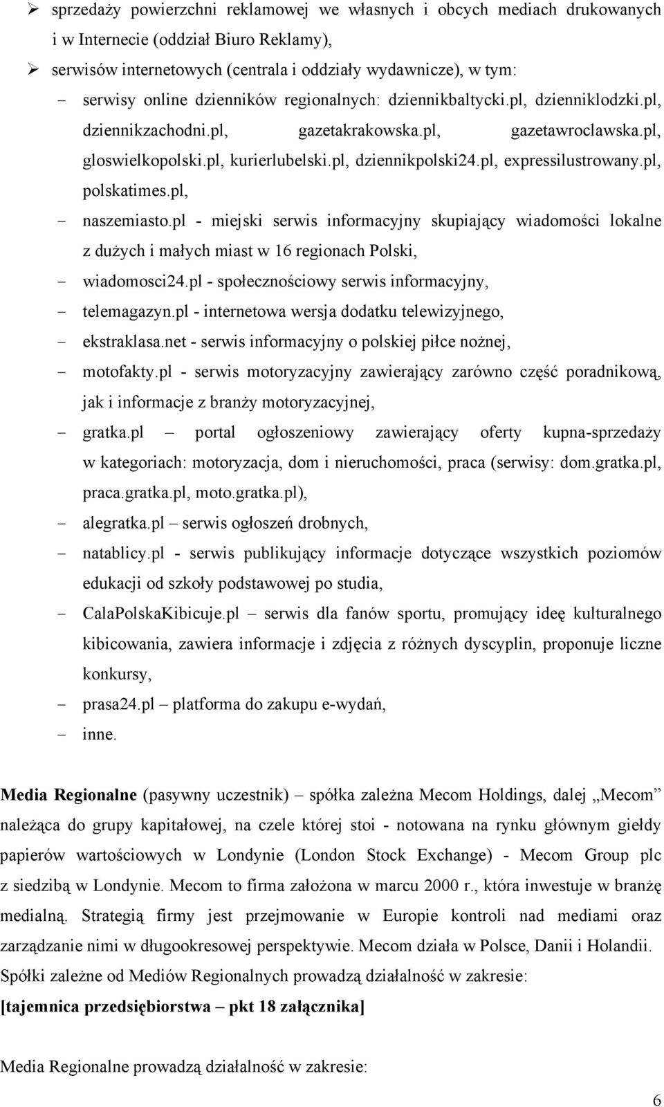 pl, expressilustrowany.pl, polskatimes.pl, - naszemiasto.pl - miejski serwis informacyjny skupiający wiadomości lokalne z duŝych i małych miast w 16 regionach Polski, - wiadomosci24.