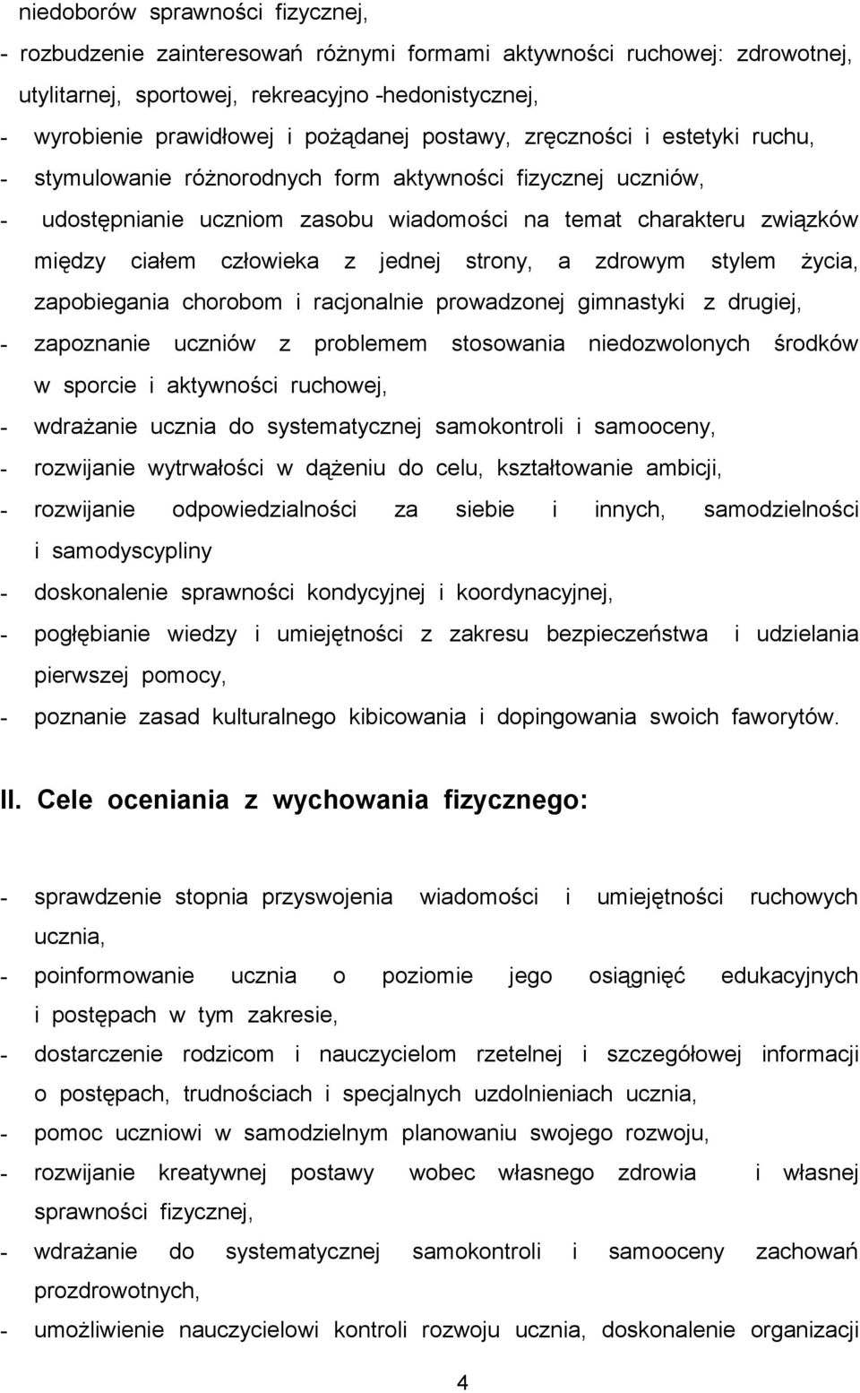 jednej strony, a zdrowym stylem życia, zapobiegania chorobom i racjonalnie prowadzonej gimnastyki z drugiej, - zapoznanie uczniów z problemem stosowania niedozwolonych środków w sporcie i aktywności