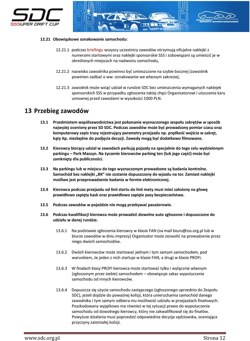 1 podczas briefingu wszyscy uczestnicy zawodów otrzymują oficjalne naklejki z numerami startowymi oraz naklejki sponsorskie SSS i zobowiązani są umieścić je w określonych miejscach na nadwoziu