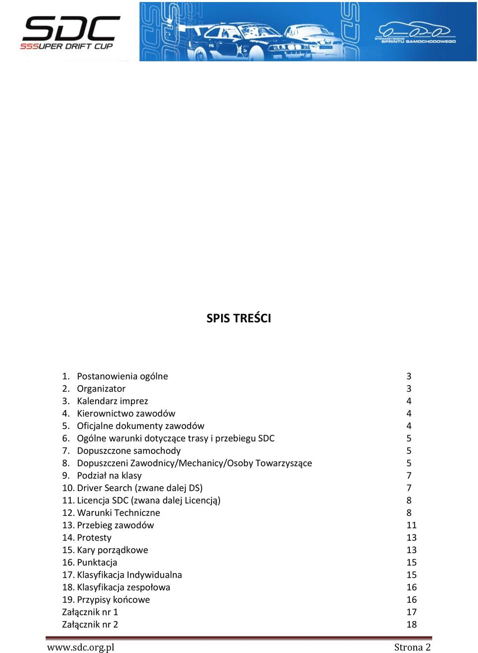 Podział na klasy 7 10. Driver Search (zwane dalej DS) 7 11. Licencja SDC (zwana dalej Licencją) 8 12. Warunki Techniczne 8 13. Przebieg zawodów 11 14.