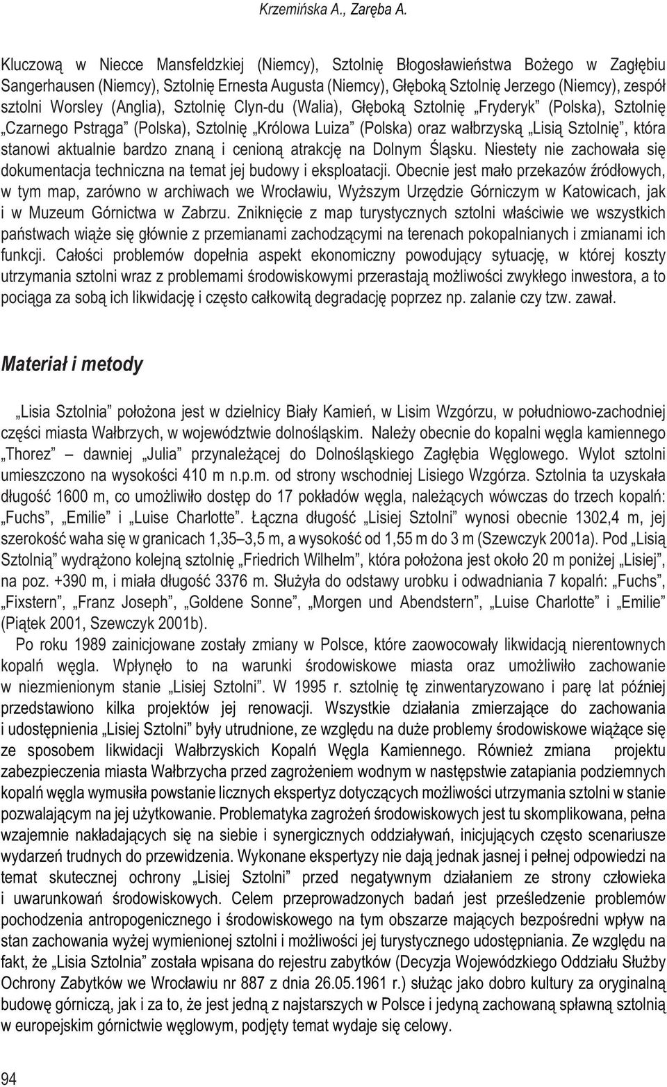 Worsley (Anglia), Sztolniê Clyn-du (Walia), G³êbok¹ Sztolniê Fryderyk (Polska), Sztolniê Czarnego Pstr¹ga (Polska), Sztolniê Królowa Luiza (Polska) oraz wa³brzysk¹ Lisi¹ Sztolniê, która stanowi