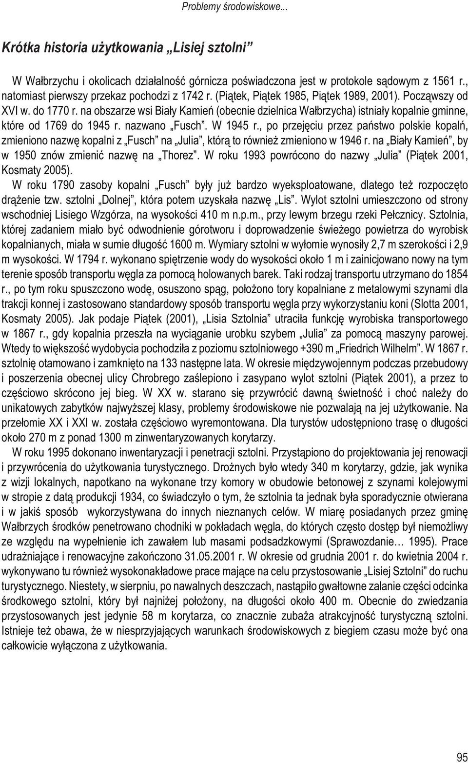 na obszarze wsi Bia³y Kamieñ (obecnie dzielnica Wa³brzycha) istnia³y kopalnie gminne, które od 1769 do 1945 r. nazwano Fusch. W 1945 r.