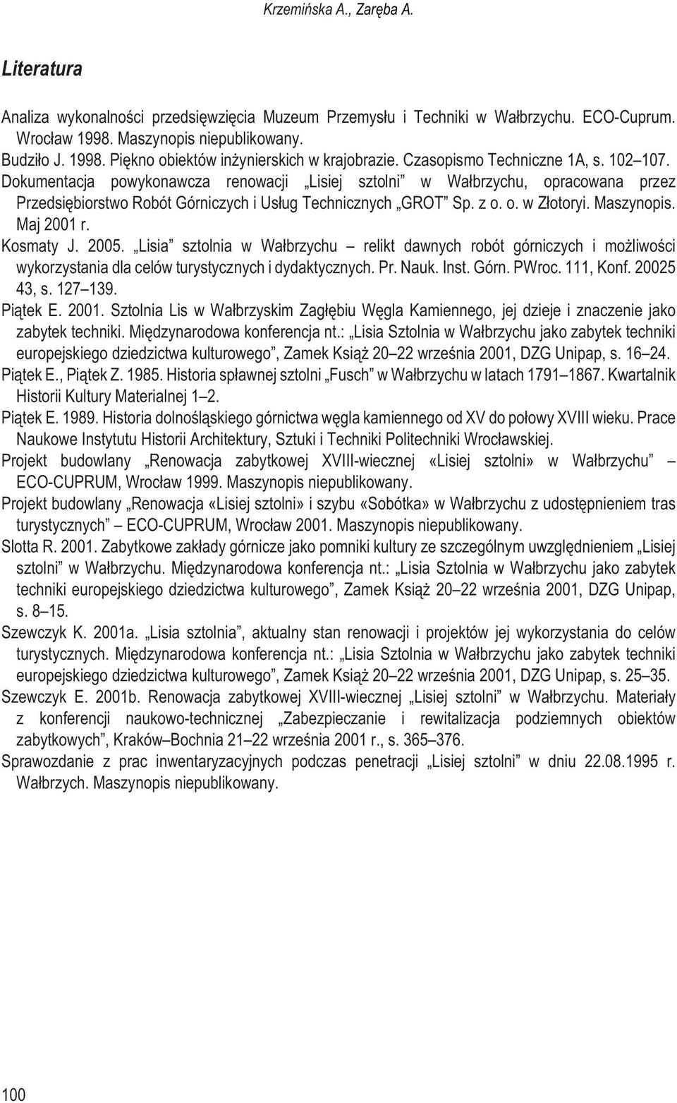 Maszynopis. Maj 2001 r. Kosmaty J. 2005. Lisia sztolnia w Wa³brzychu relikt dawnych robót górniczych i mo liwoœci wykorzystania dla celów turystycznych i dydaktycznych. Pr. Nauk. Inst. Górn. PWroc.