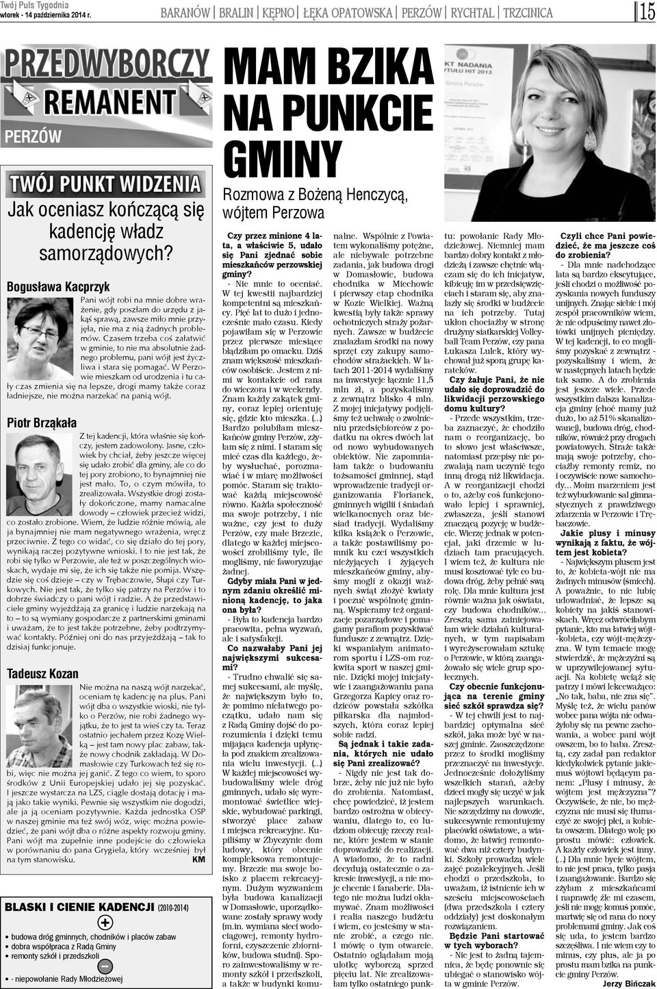 Czasem trzeba coœ za³atwiæ w gminie, to nie ma absolutnie adnego problemu, pani wójt jest yczliwa i stara siê pomagaæ.