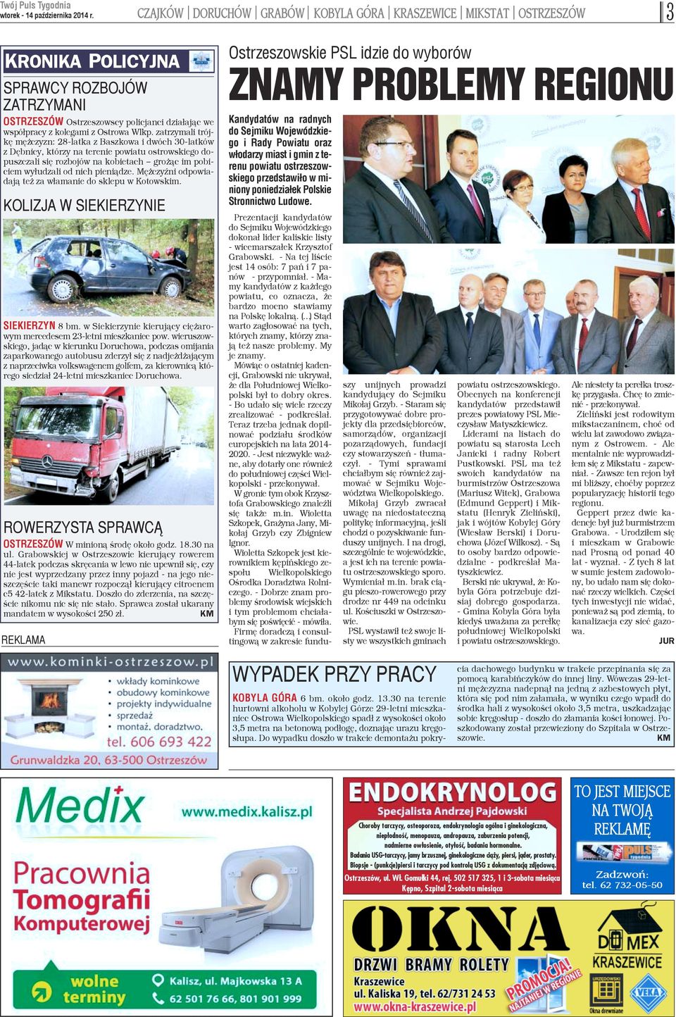 pieni¹dze. Mê czyÿni odpowiadaj¹ te za w³amanie do sklepu w Kotowskim. KOLIZJA W SIEKIERZYNIE SIEKIERZYN 8 bm. w Siekierzynie kieruj¹cy ciê arowym mercedesem 23-letni mieszkaniec pow.